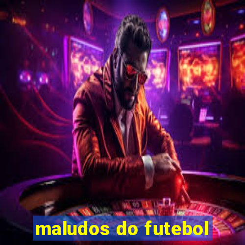 maludos do futebol